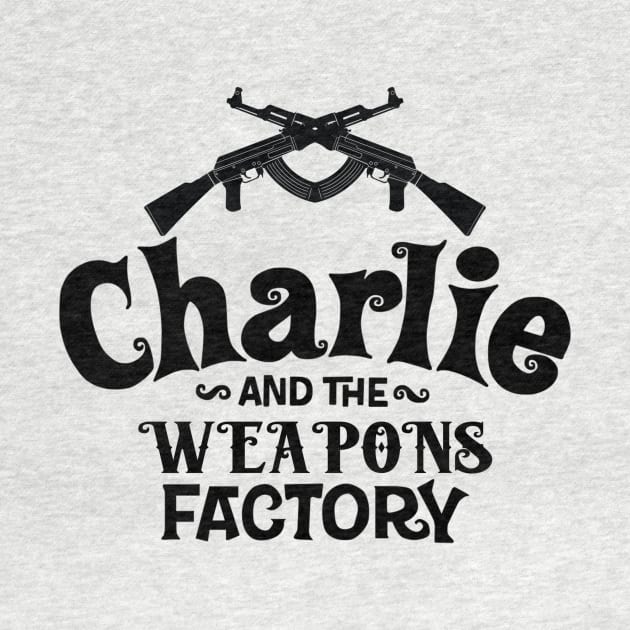 CHARLIE AND WEAPONS FACTORY by theanomalius_merch